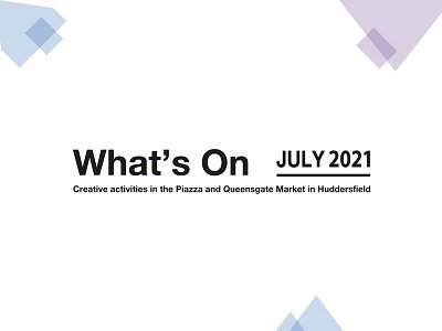 What's On July 2021 in the Piazza and Queensgate Market